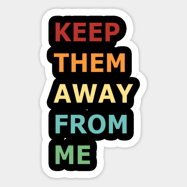 Keep-Them-Away-From-Me Magnet by ArtistTee ⭐⭐⭐⭐⭐