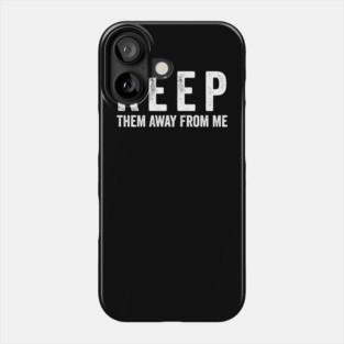 Keep-Them-Away-From-Me Phone Case