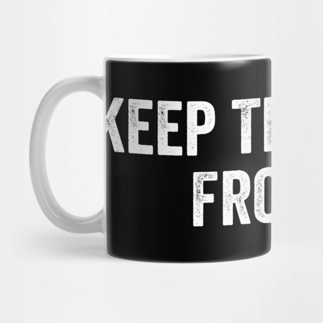 Keep Them Away From Me by ArtistTee ⭐⭐⭐⭐⭐