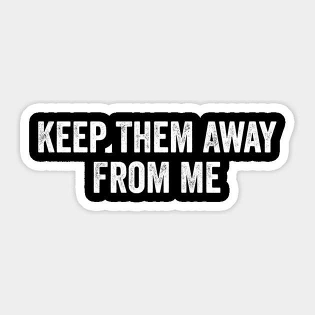 Keep Them Away From Me Sticker by ArtistTee ⭐⭐⭐⭐⭐