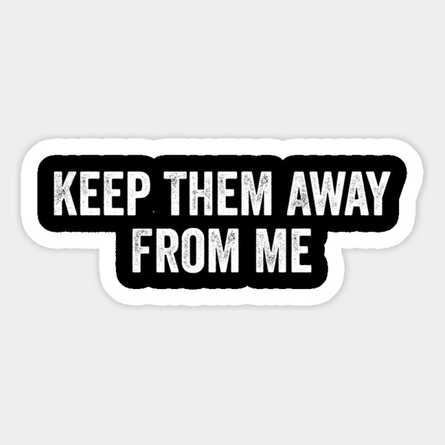 Keep Them Away From Me Magnet by ArtistTee ⭐⭐⭐⭐⭐