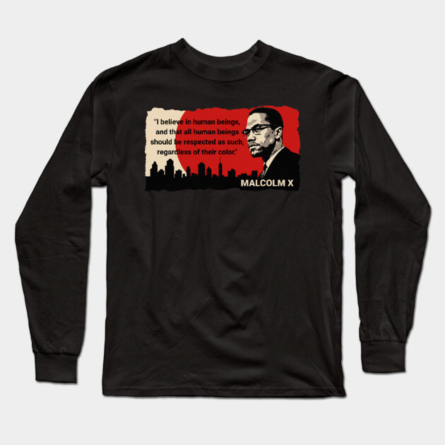 Malcolm X Quote Long Sleeve T-Shirt by UrbanLifeApparel