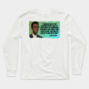 James Baldwin Quote - one of the reasons people cling to their hates Long Sleeve T-Shirt