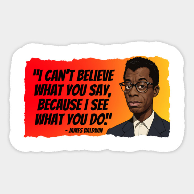 James Baldwin Quote - I can't believe what you say... Magnet by UrbanLifeApparel