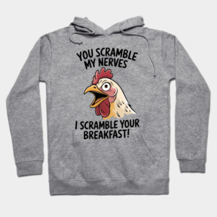 You Scramble My Nerves I Scramble Your Breakfast Hoodie