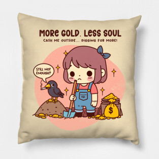 MORE GOLD, LESS SOUL Pillow