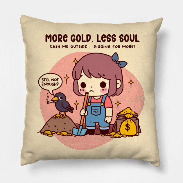 MORE GOLD, LESS SOUL Pillow by Fabrik