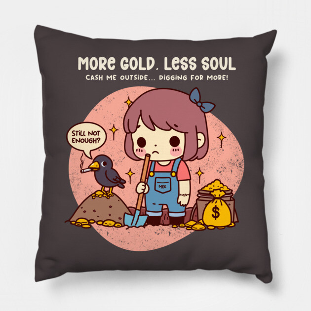 MORE GOLD, LESS SOUL Pillow by Fabrik