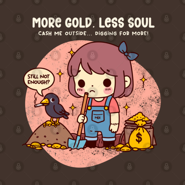 MORE GOLD, LESS SOUL by Fabrik