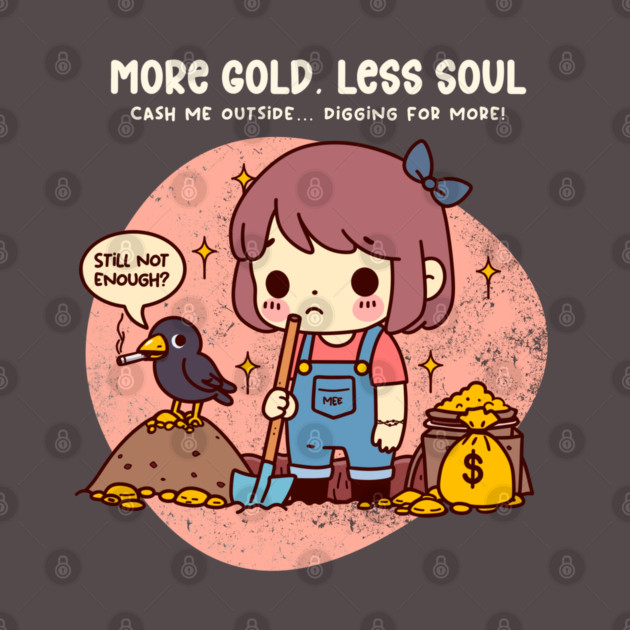 MORE GOLD, LESS SOUL by Fabrik