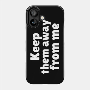 Keep Them Away From Me Phone Case