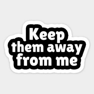 Keep Them Away From Me Magnet