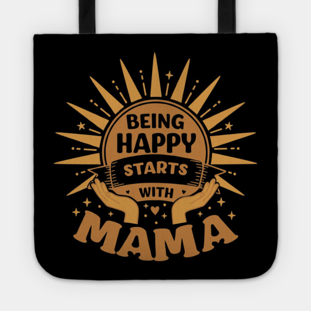 Being Happy Starts with Mama Tote by enrynz