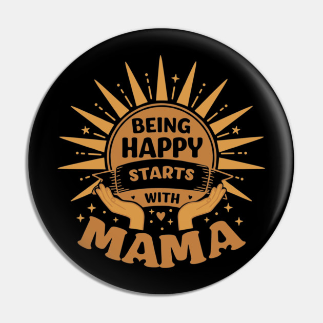 Being Happy Starts with Mama Pin by enrynz