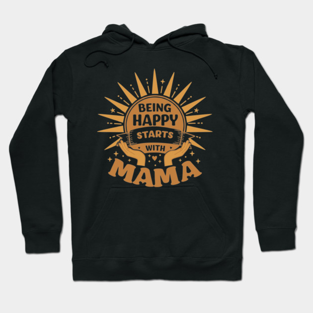 Being Happy Starts with Mama Hoodie by enrynz