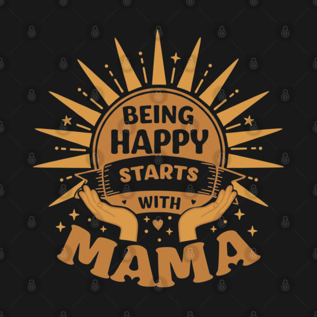 Being Happy Starts with Mama by enrynz