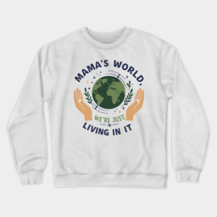 Mama's World, We're Just Living In It Crewneck Sweatshirt