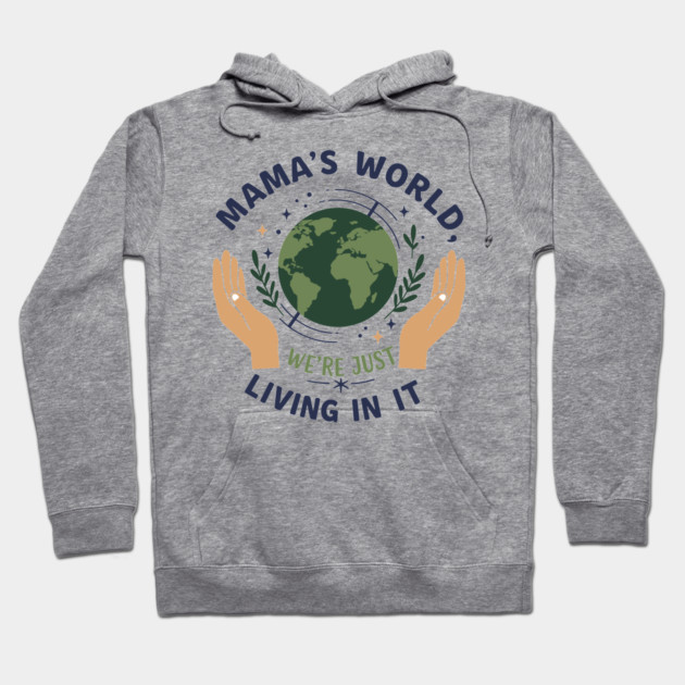 Mama's World, We're Just Living In It Hoodie by enrynz