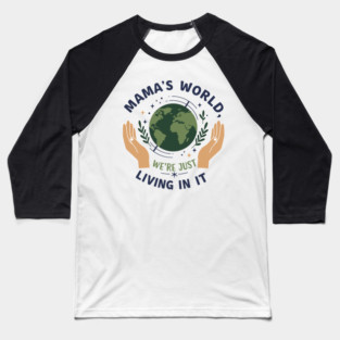 Mama's World, We're Just Living In It Baseball T-Shirt