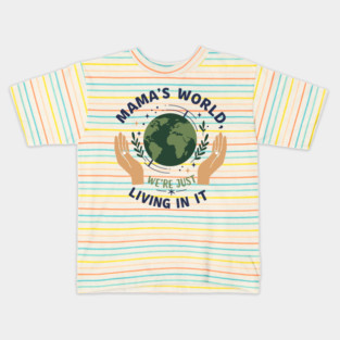 Mama's World, We're Just Living In It Kids T-Shirt