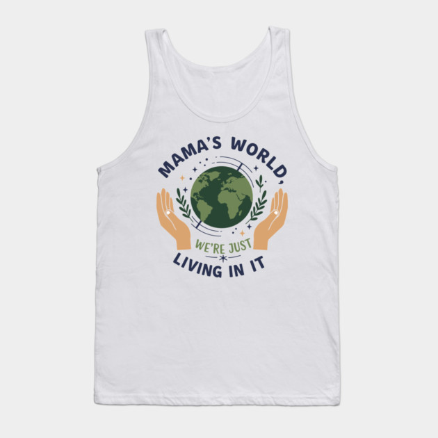 Mama's World, We're Just Living In It Tank Top by enrynz