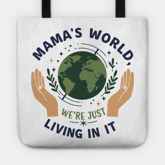 Mama's World, We're Just Living In It Tote by enrynz