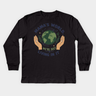 Mama's World, We're Just Living In It Kids Long Sleeve T-Shirt