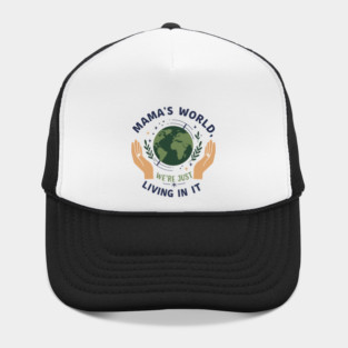 Mama's World, We're Just Living In It Hat