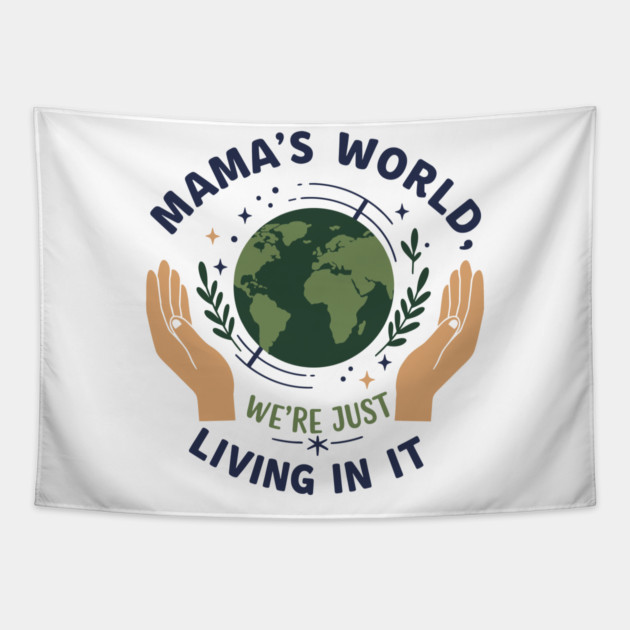 Mama's World, We're Just Living In It Tapestry by enrynz