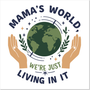 Mama's World, We're Just Living In It Posters and Art
