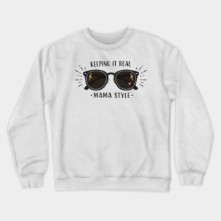 Keeping It Real – Mama Style Crewneck Sweatshirt