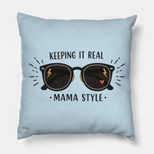 Keeping It Real – Mama Style Pillow