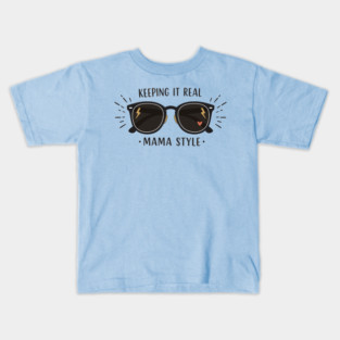 Keeping It Real – Mama Style Kids T-Shirt