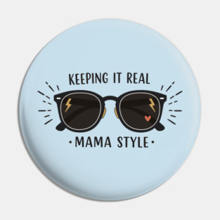 Keeping It Real – Mama Style Pin