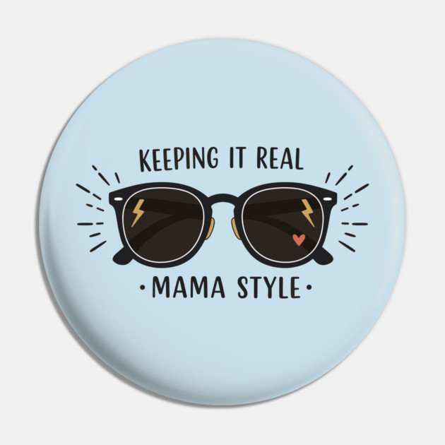 Keeping It Real – Mama Style Pin by enrynz