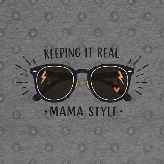Keeping It Real – Mama Style by enrynz