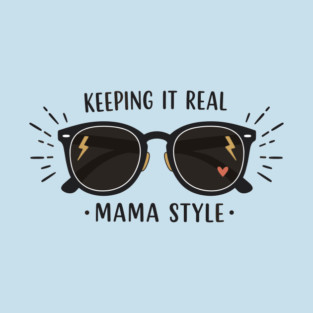 Keeping It Real – Mama Style T-Shirt
