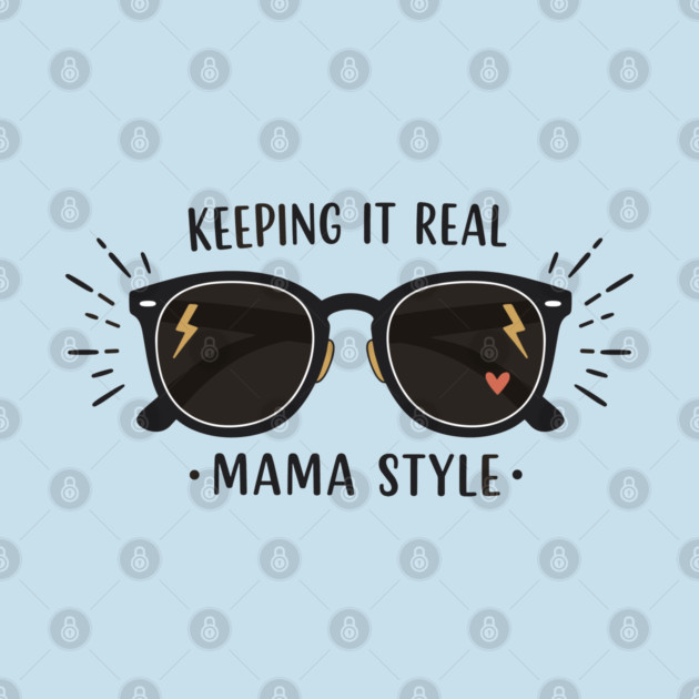 Keeping It Real – Mama Style by enrynz