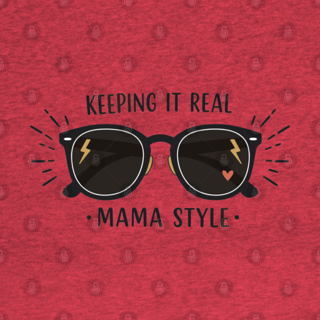 Keeping It Real – Mama Style by enrynz
