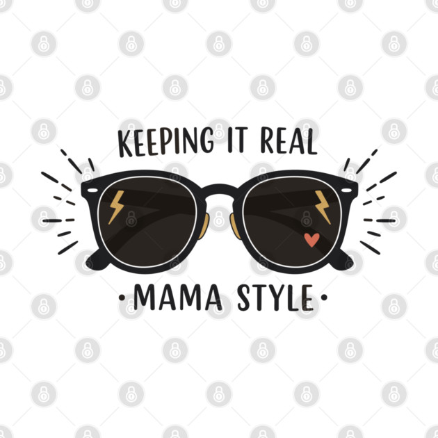 Keeping It Real – Mama Style by enrynz
