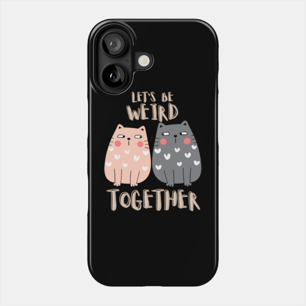 Let's Be Weird Together Phone Case by Premachandra's Store