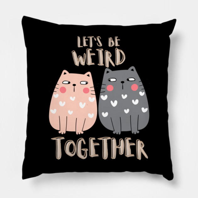 Let's Be Weird Together Pillow by Premachandra's Store
