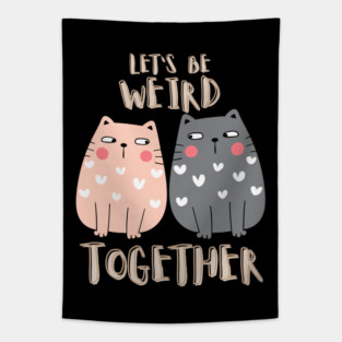Let's Be Weird Together Tapestry
