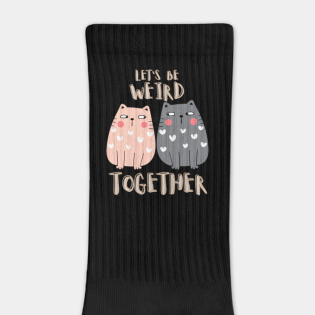 Let's Be Weird Together by Premachandra's Store