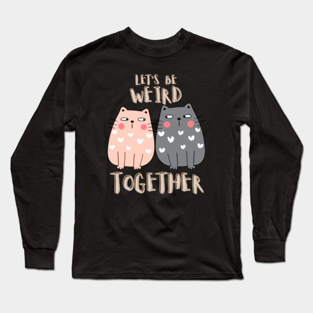 Let's Be Weird Together Long Sleeve T-Shirt by Premachandra's Store