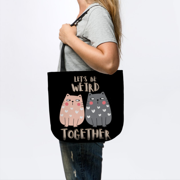 Let's Be Weird Together by Premachandra's Store