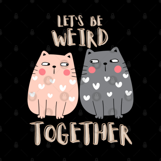 Let's Be Weird Together by Premachandra's Store