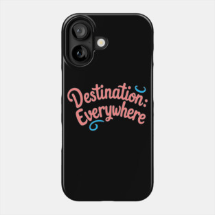 Destination Everywhere Phone Case