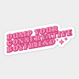 Dump your conservative boyfriend Sticker