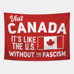 Visit Canada, It's Like the US without the Fascism Tapestry